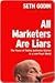 All Marketers Are Liars: The Power of Telling Authentic Stories in a Low-Trust World