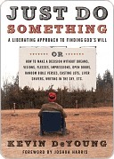 Just Do Something: A Liberating Approach to Finding God's Will