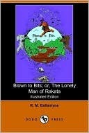 Blown to Bits The Lonely Man of Rakata, the Malay Archipelago (Kindle Edition)
