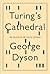 Turing's Cathedral: The Origins of the Digital Universe