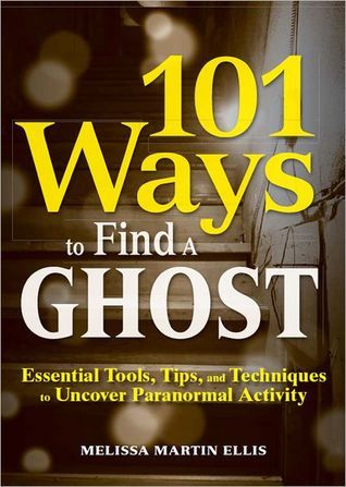 101 Ways to Find a Ghost: Essential Tools, Tips, and Techniques to Uncover Paranormal Activity (Kindle Edition)