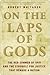 On the Laps of Gods by Robert  Whitaker