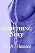 Something Sexy by G.A. Hauser