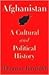 Afghanistan: A Cultural and Political History (Princeton Studies in Muslim Politics)