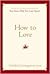 How to Love: Choosing Well at Every Stage of Life