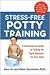 Stress-Free Potty Training: A Commonsense Guide to Finding the Right Approach for Your Child