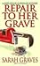 Repair to Her Grave by Sarah Graves Repair to Her Grave by Sarah Graves