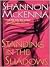 Standing in the Shadows by Shannon McKenna