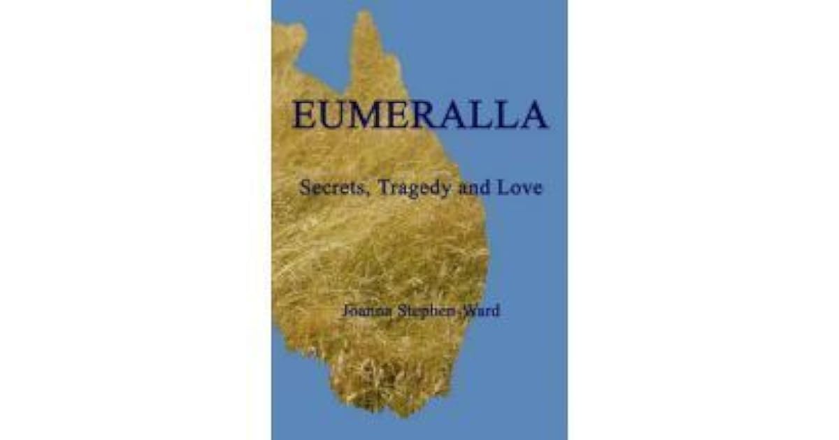 Eumeralla Secrets Tragedy And Love By Joanna Stephen Ward