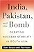India, Pakistan, and the Bomb by Sumit Ganguly