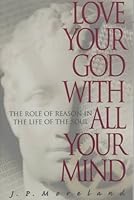 Love Your God with All Your Mind: The Role of Reason in the Life of the Soul