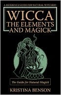 Wicca, the Elements and Magick: The guide for Natural Magick (Kindle Edition)