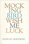 Book cover for Mockingbird Wish Me Luck: Contemporary American Poetry—Bukowski's Poignant View on Life and Lechery