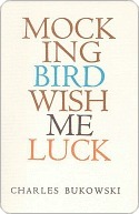 Mockingbird Wish Me Luck: Contemporary American Poetry—Bukowski's Poignant View on Life and Lechery