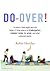 Do-Over!: In Which a Forty-Eight-Year-Old Father of Three Returns to Kindergarten, Summer Camp, the Prom, and Other Embarrassments