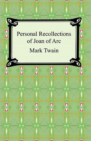 Personal Recollections of Joan of Arc: The Complete Version