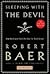 Sleeping with the Devil by Robert B. Baer