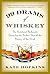 99 Drams of Whiskey: The Accidental Hedonist's Quest for the Perfect Shot and the History of the Drink