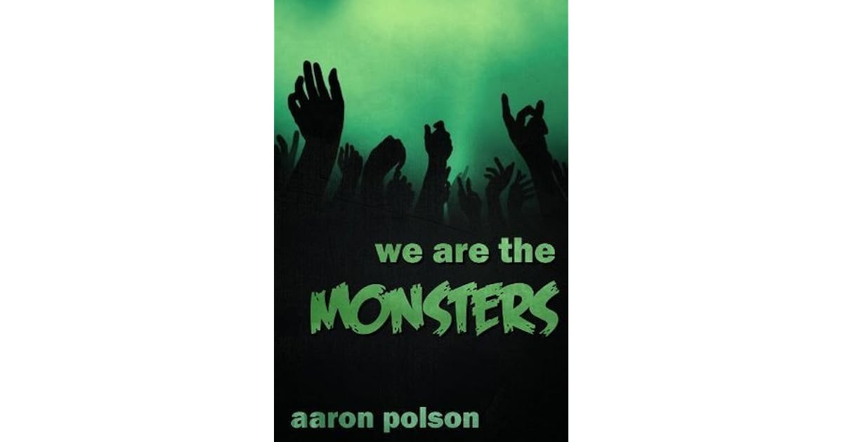 We Are The Monsters By Aaron Polson