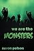 We are the Monsters