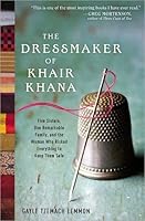 The Dressmaker of Khair Khana: Five Sisters, One Remarkable Family, and the Woman Who Risked Everything to Keep Them Safe
