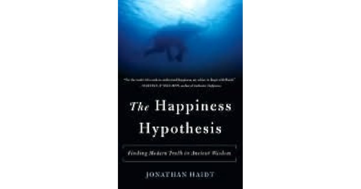 The Happiness Hypothesis Finding Modern Truth in Ancient Wisdom by