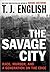 The Savage City by T.J. English