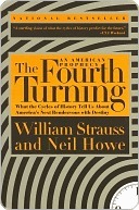 The Fourth Turning: What the Cycles of History Tell Us About America's Next Rendezvous with Destiny