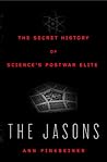 The Jasons: The Secret History of Science's Postwar Elite Book cover for The Jasons: The Secret History of Science's Postwar Elite