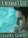 A Merman's Kiss by Laura Lond A Merman's Kiss by Laura Lond