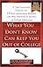 What You Don't Know Can Keep You Out of College: A Top Consultant Explains the 13 Fatal Application Mistakes and Why Character Isthe Key to College ... Character Is the Key to College Admissions
