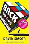 Book cover for Back to Our Future: How the 1980s Explains the World We Live in Now--Our Culture, Our Politics, Our Everything