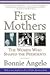 First Mothers by Bonnie Angelo First Mothers by Bonnie Angelo