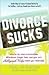 Divorce Sucks: What to do when irreconcilable differences, lawyer fees, and your ex's Hollywood wife make you miserable (Life Sucks Series)