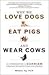 Why We Love Dogs, Eat Pigs, and Wear Cows by Melanie  Joy