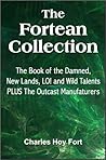 The Fortean Collection: The Book of The Damned, New Lands, LO!, Wild Talents, The Outcast Manufacturers (with Linked TOC)