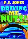 Driving Me Nuts! by P.J. Jones