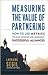 Measuring the Value of Partnering: How to Use Metrics to Plan, Develop, and Implement Successful Alliances