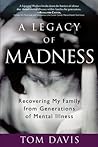 A Legacy of Madness by Tom   Davis