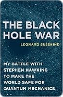 The Black Hole War: My Battle with Stephen Hawking to Make the World Safe for Quantum Mechanics