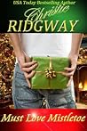 Must Love Mistletoe (Holiday Duet Book 1) by Christie Ridgway