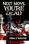 Next Move, You're Dead by Linda L. Barton