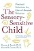 The Sensory-Sensitive Child by Karen A. Smith The Sensory-Sensitive Child by Karen A. Smith