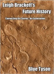 Leigh Brackett and her Future History - Connecting the Stories : an Examination (Blue Tyson's Series Analyses Book 1)
