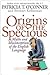 Origins of the Specious: Myths and Misconceptions of the English Language