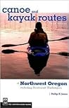 Canoe and Kayak Routes of Northwest Oregon and Southwest Washington: Including Southwest Washington Canoe and Kayak Routes of Northwest Oregon and Southwest Washington: Including Southwest Washington