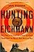 Hunting Eichmann by Neal Bascomb Hunting Eichmann by Neal Bascomb