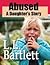 Abused -- A Daughter's Story by L.L. Bartlett