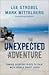 The Unexpected Adventure by Lee Strobel The Unexpected Adventure by Lee Strobel