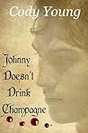 Johnny Doesn't Drink Champagne by Cody Young